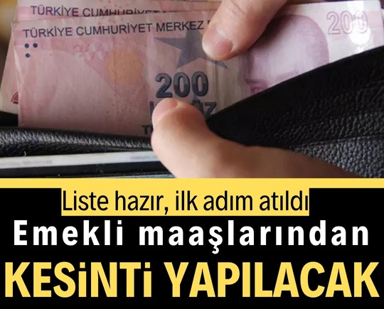 Liste hazır, ilk adım atıldı: Emekli maaşlarına kesinti yolda!