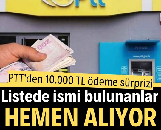 PTT’den 10.000 TL ödeme sürprizi! Listede ismi bulunanlar hemen alıyor