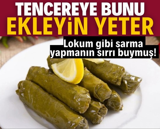 Lokum gibi sarma yapmanın sırrı buymuş! Tencereye bunu ekleyin yeter