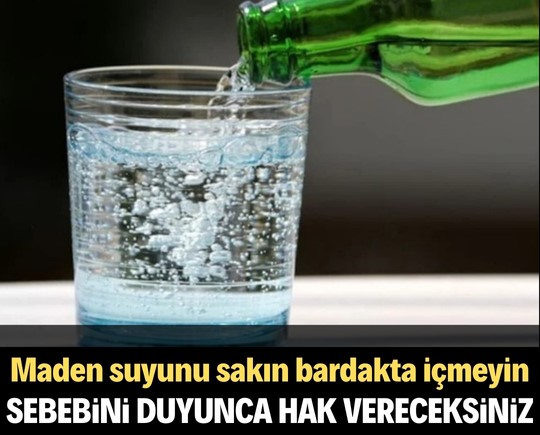 Maden suyunu sakın bardakta içmeyin! Sebebini duyunca hak vereceksiniz