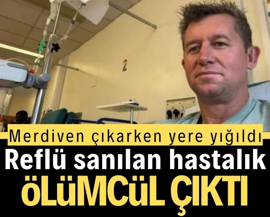 Merdiven çıkarken yere yığıldı: Reflü sanılan hastalık ölümcül çıktı