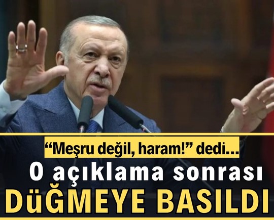 “Meşru değil, haram!” dedi… O açıklama sonrası düğmeye basıldı