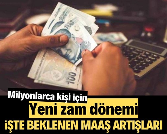 Milyonlarca kişi için yeni zam dönemi! İşte beklenen maaş artışları