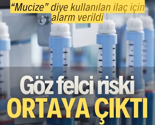 “Mucize” diye kullanılan ilaç için alarm verildi: Göz felci riski ortaya çıktı