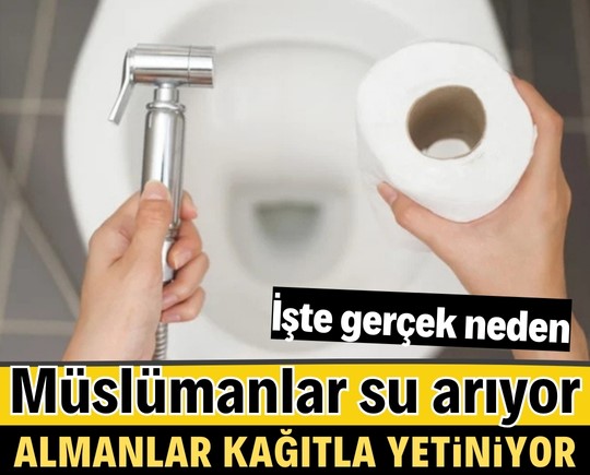 Müslümanlar su arıyor, Almanlar kağıtla yetiniyor! İşte gerçek neden