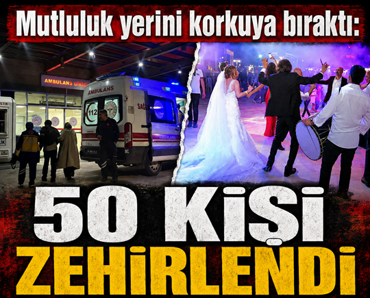 Mutluluk yerini korkuya bıraktı: 50 kişi zehirlendi