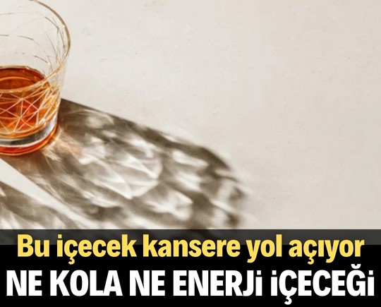 Ne kola ne enerji içeceği! Bu içecek kansere yol açıyor