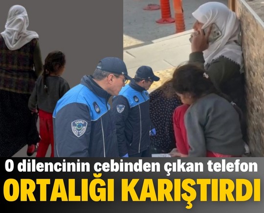 O dilencinin cebinden çıkan telefon ortalığı karıştırdı!