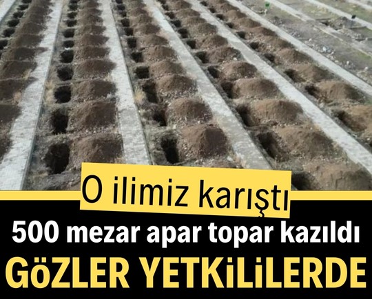 O ilimiz karıştı! 500 mezar apar topar kazıldı, gözler yetkililerde