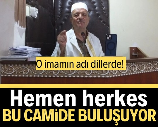 O imamın adı dillerde! Herkes o camide buluşuyor