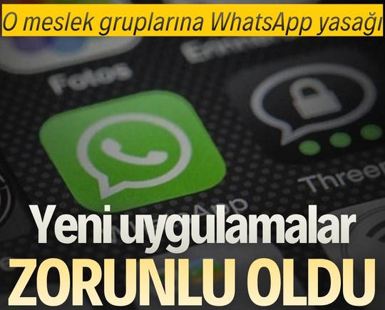 O meslek gruplarına WhatsApp yasağı: Yeni uygulamalar zorunlu oldu