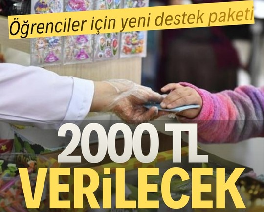 Öğrenciler için yeni destek paketi: 2 bin TL verilecek