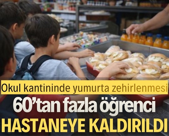 Okul kantininde yumurta zehirlenmesi: 60’tan fazla öğrenci hastaneye kaldırıldı