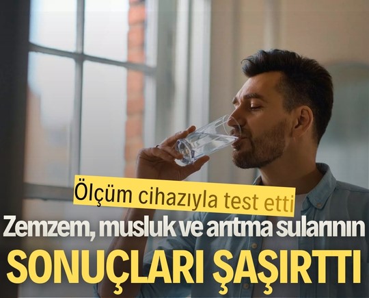 Ölçüm cihazıyla test etti: Zemzem, musluk ve arıtma sularının sonuçları şaşırttı