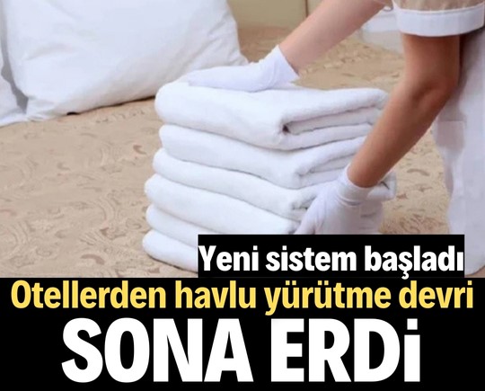 Otellerden havlu yürütme devri sona erdi! Yeni sistem başladı