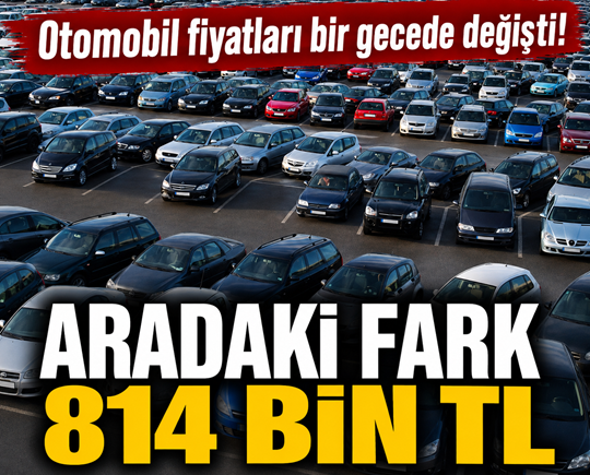 Otomobil fiyatları bir gecede değişti! Aradaki fark 814 bin TL