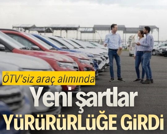 ÖTV’siz araç alımında yeni şartlar yürürlüğe girdi