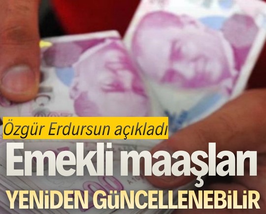 Özgür Erdursun açıkladı: Emekli maaşları yeniden güncellenebilir