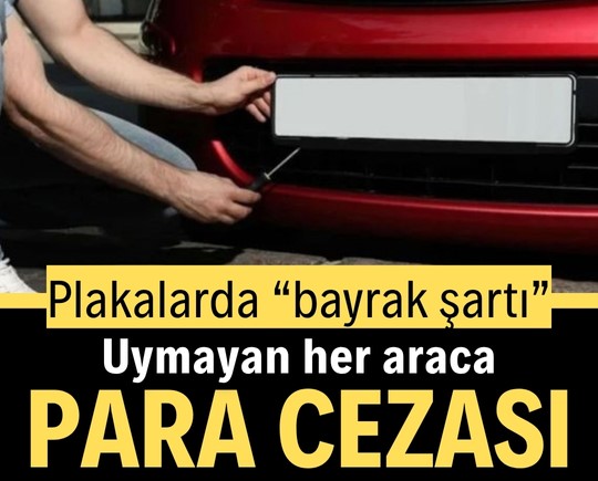 Plakalarda “bayrak şartı”: Uymayana para cezası