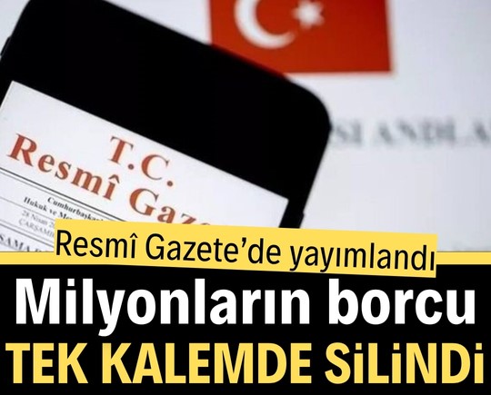 Resmî Gazete’de yayımlandı: Milyonların borcu tek kalemde silindi