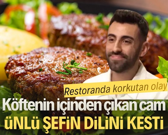 Restoranda korkutan olay! Köftenin içinden çıkan cam ünlü şefin dilini kesti