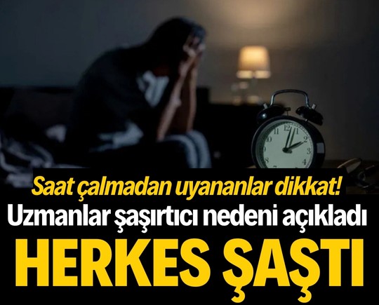 Saat çalmadan uyananlar dikkat! Uzmanlar şaşırtıcı nedeni açıkladı