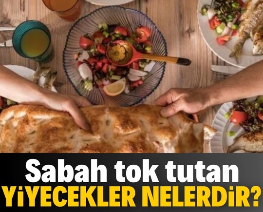 Sabah tok tutan yiyecekler nelerdir?