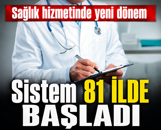 Sağlık hizmetinde yeni dönem! Sistem 81 ilde başladı
