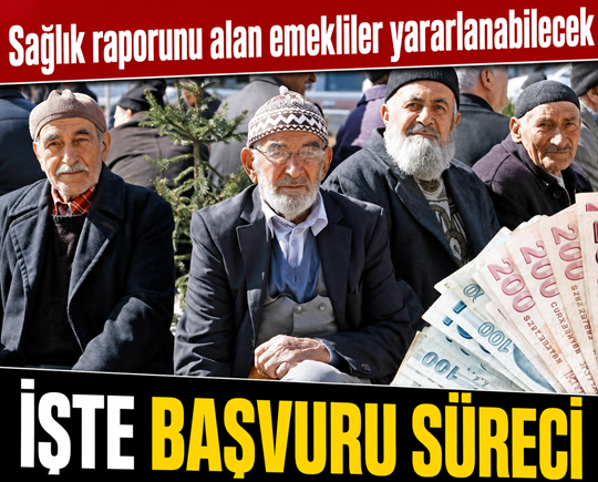 Sağlık raporunu alan emekliler yararlanabilecek: İşte başvuru süreci