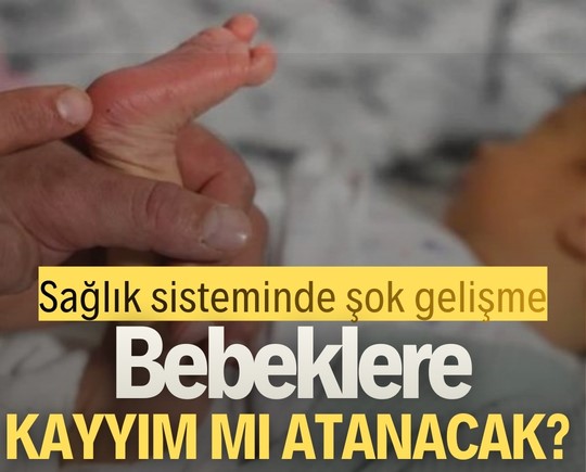 Sağlık sisteminde şok gelişme: Bebeklere kayyım mı atanacak?