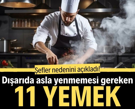 Şefler nedenini açıkladı! Dışarıda asla yenmemesi gereken 11 yemek