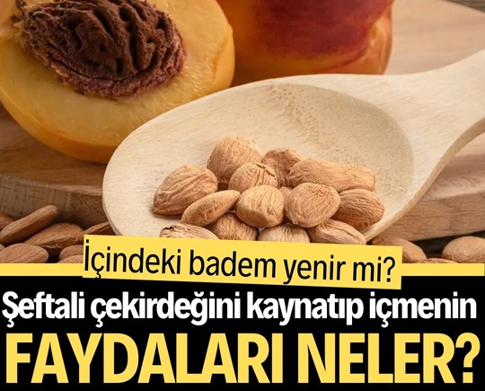Şeftali çekirdeğini kaynatıp içmenin faydaları neler? İçindeki badem yenir mi?