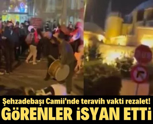 Şehzadebaşı Camii'nde teravih vakti rezalet! Görenler isyan etti