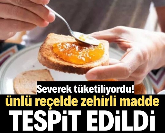 Severek tüketiliyordu! Ünlü reçelde zehirli madde tespit edildi