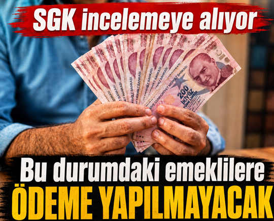 SGK incelemeye alıyor: Bu durumdaki emeklilere ödeme yapılmayacak