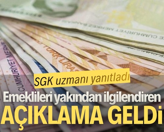 SGK uzmanı yanıtladı: Emeklileri yakından ilgilendiren açıklama geldi
