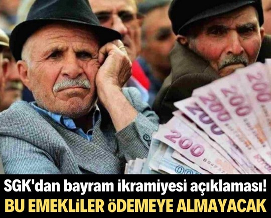 SGK'dan bayram ikramiyesi açıklaması! Bu emekliler ödeme alamayacak