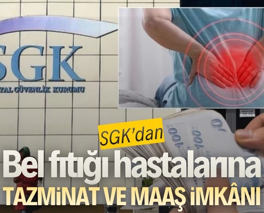 SGK’dan bel fıtığı hastalarına tazminat ve maaş imkânı