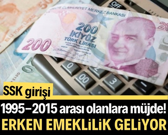 SSK girişi 1995-2015 arası olanlara müjde! Erken emeklilik geliyor