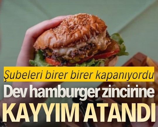 Şubeleri birer birer kapanıyordu: Dev hamburger zincirine kayyum atandı