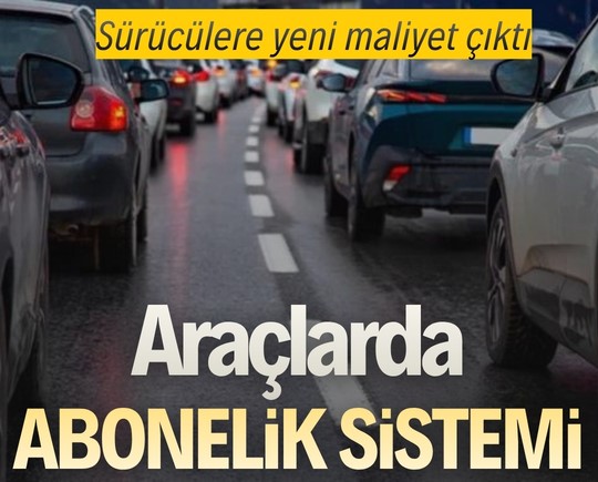 Sürücülere yeni maliyet çıktı: Araçlarda abonelik sistemi