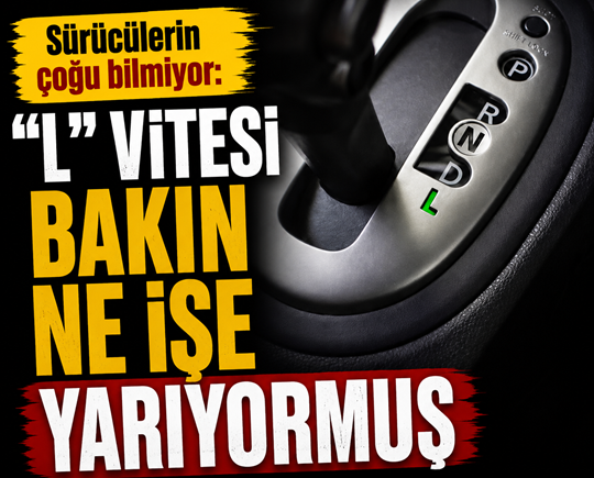 Sürücülerin çoğu bilmiyor: “L” vitesi bakın ne işe yarıyormuş