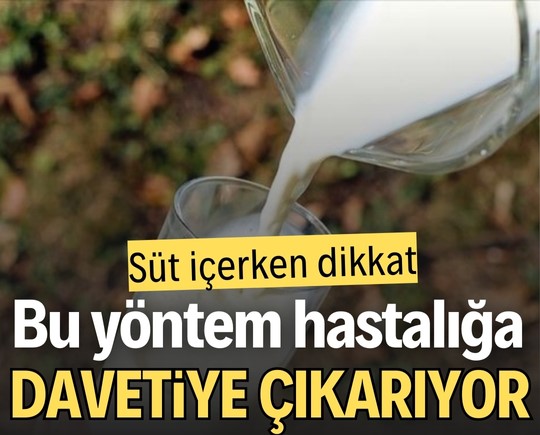 Süt içerken dikkat! Bu yöntem hastalığa davetiye çıkarıyor