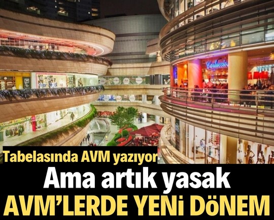 Tabelasında AVM yazıyor ama artık yasak! AVM’lerde yeni dönem