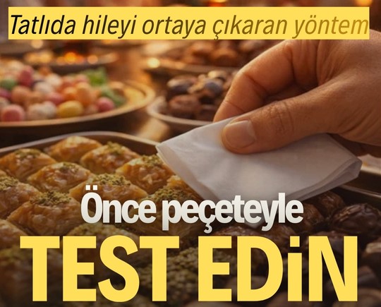 Tatlıda hileyi ortaya çıkaran yöntem: Önce peçeteyle test edin