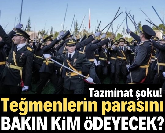 Tazminat şoku! Teğmenlerin parasını bakın kim karşılayacak