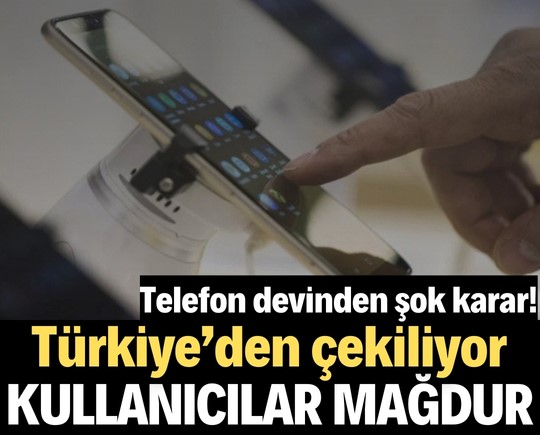 Telefon devinden şok karar! Türkiye’den çekiliyor, kullanıcılar mağdur