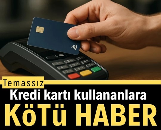 Temassız kredi kartı kullananlara kötü haber