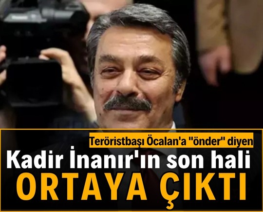 Teröristbaşı Öcalan'a "önder" diyen Kadir İnanır'ın son hali ortaya çıktı