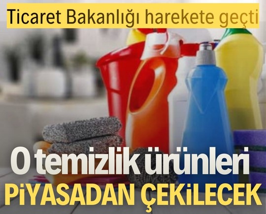 Ticaret Bakanlığı harekete geçti: O temizlik ürünleri piyasadan çekilecek